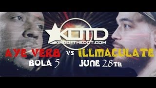 KOTD - #BOLA5- JUNE 28TH - AYE VERB vs ILLMACULATE