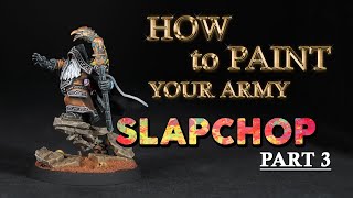 How to Paint your Army with Slapchop PART 3!