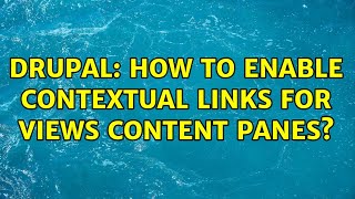 Drupal: How to enable contextual links for views content panes?