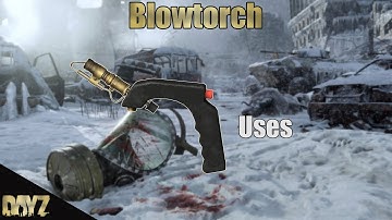 DayZ - all uses of the blowtorch  (1.28)
