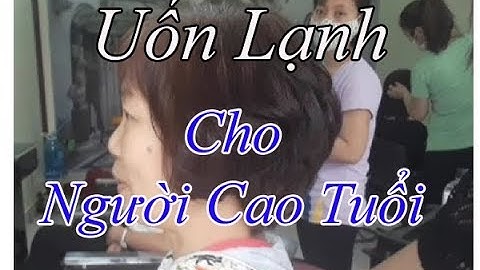 UỐN LẠNH CHO NGƯỜI CAO TUỔI. HƯỚNG DẪN UỐN NHANH. TOCDEP
