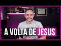 A VOLTA DE JESUS CRISTO