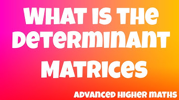 What is the DETERMINANT of a matrix? | Advanced Higher Maths
