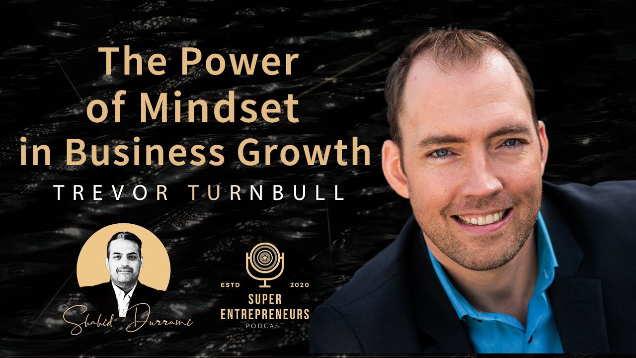 The Power of Mindset in Business Growth with Trevor Turnbull 