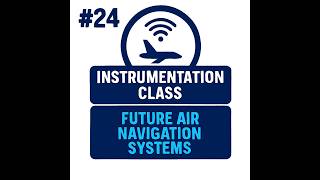 #24 - INSTRUMENTATION - Future Air Navigation Systems (FANS)