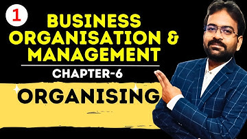 Organising | Chapter-6 | Business Organization and Management | Bcom/BBA Sem 1st | CWG for BCOM