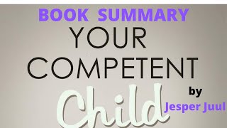 Book summary-Your competent child toward a new paradigm in parenting and education by Jesper Juul