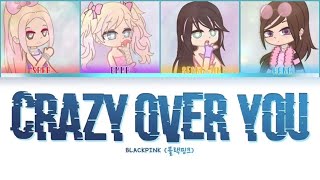 BLACKPINK - ‘Crazy Over You’ (Gacha Color Coded Video) MYGIRLS