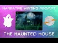 Narrative writing prompt  the haunted house