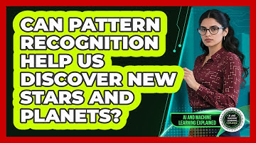 Can Pattern Recognition Help Us Discover New Stars And Planets? - AI and Machine Learning Explained