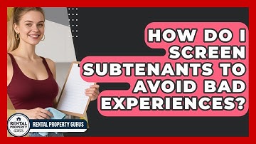 How Do I Screen Subtenants To Avoid Bad Experiences? - Rental Property Gurus