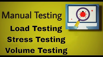 Manual Testing - 22:  Performance Testing (Load, Stress, Volume Testing)