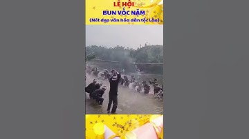 LỄ HỘI BUN VỐC NẶM (TÉ NƯỚC) - NÉT ĐẸP VĂN HÓA DÂN TỘC LÀO #youtubeshorts