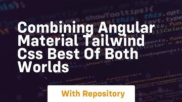 Combining angular material tailwind css best of both worlds
