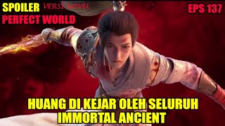 SPOILER PERFECT WORLD EPS 137 | HUANG DIKEJAR OLEH SELURUH IMORTAL ANCIENT