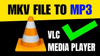 how to convert mkv file to mp3 in vlc player (2024)