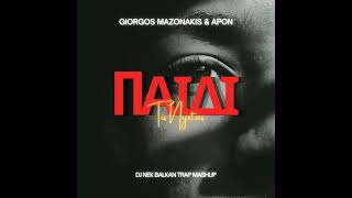 Giorgos Mazonakis & Apon - Paidi Tis Nyxtas (Dj Nek Balkan Trap Mashup)
