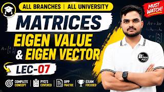 Eigen Value & Eigen Vector | Matrices Lec-07 | AKTU BTech 1st Year Applied Maths-1