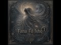 Fana Fil Ishq vol 2 Cair Dalam Cinta Ilahi #fareedjufrimusic #sufismpoetry #sufiundergroundmusic
