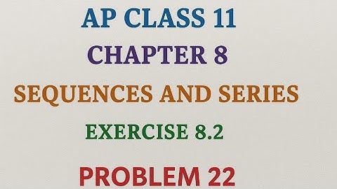 "Class 11 Maths | Sequences and Series Ex 8.2 Q.22 | NCERT Solutions"