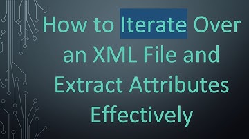 How to Iterate Over an XML File and Extract Attributes Effectively