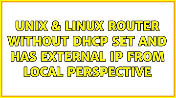 Unix & Linux: Router without DHCP set and has external IP from local perspective (2 Solutions!!)