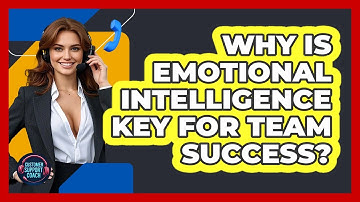 Why Is Emotional Intelligence Key For Team Success? - Customer Support Coach
