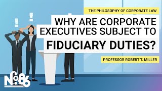 Why Are Corporate Executives Subject to Fiduciary Duties? [No. 86]