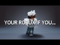 Your Robux If you... 🤔