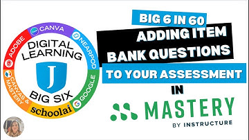 Big 6 in 60: Adding Item Bank Questions to Your Assessment in Mastery Connect