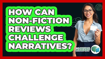How Can Non-fiction Reviews Challenge Narratives? - The Language Library