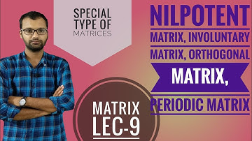 Class 12th ||Nilpotent Matrix, Orthogonal Matrix, Involuntary matrix, Periodic Matrix||Easy to learn