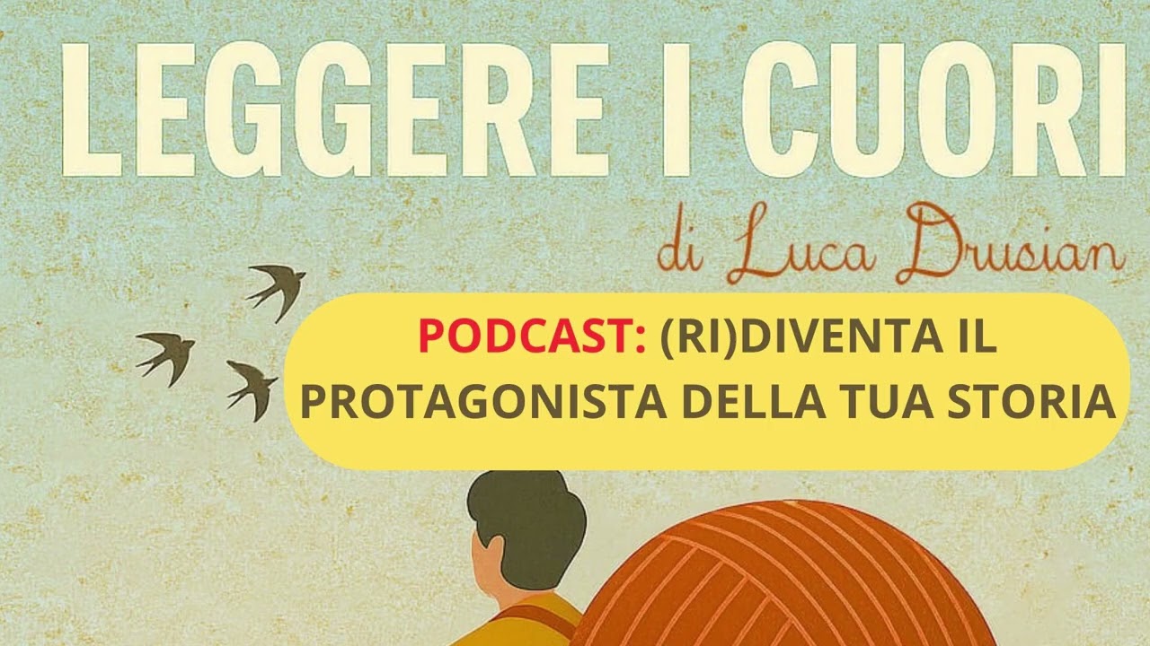 LEGGERE I CUORI - (RI)DIVENTA IL PROTAGONISTA DELLA TUA STORIA