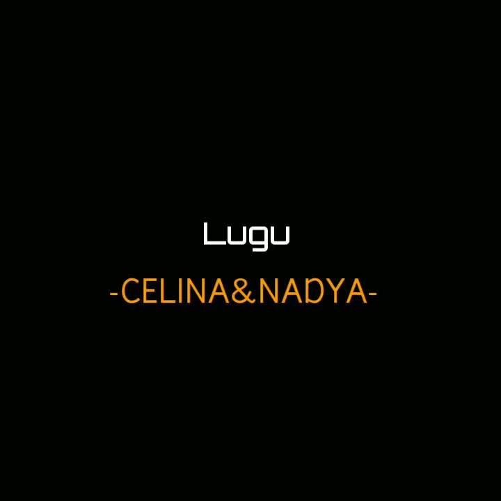 Story wa 'LUGU' @CELINA&NADYA lirik video ||™ Mentahan polosan video literasi