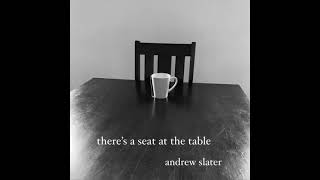 Andrew Slater - There's a Seat at the Table