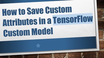 How to Save Custom Attributes in a TensorFlow Custom Model