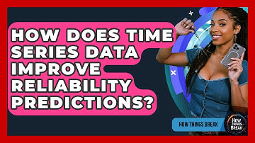 How Does Time Series Data Improve Reliability Predictions? - How Things Break