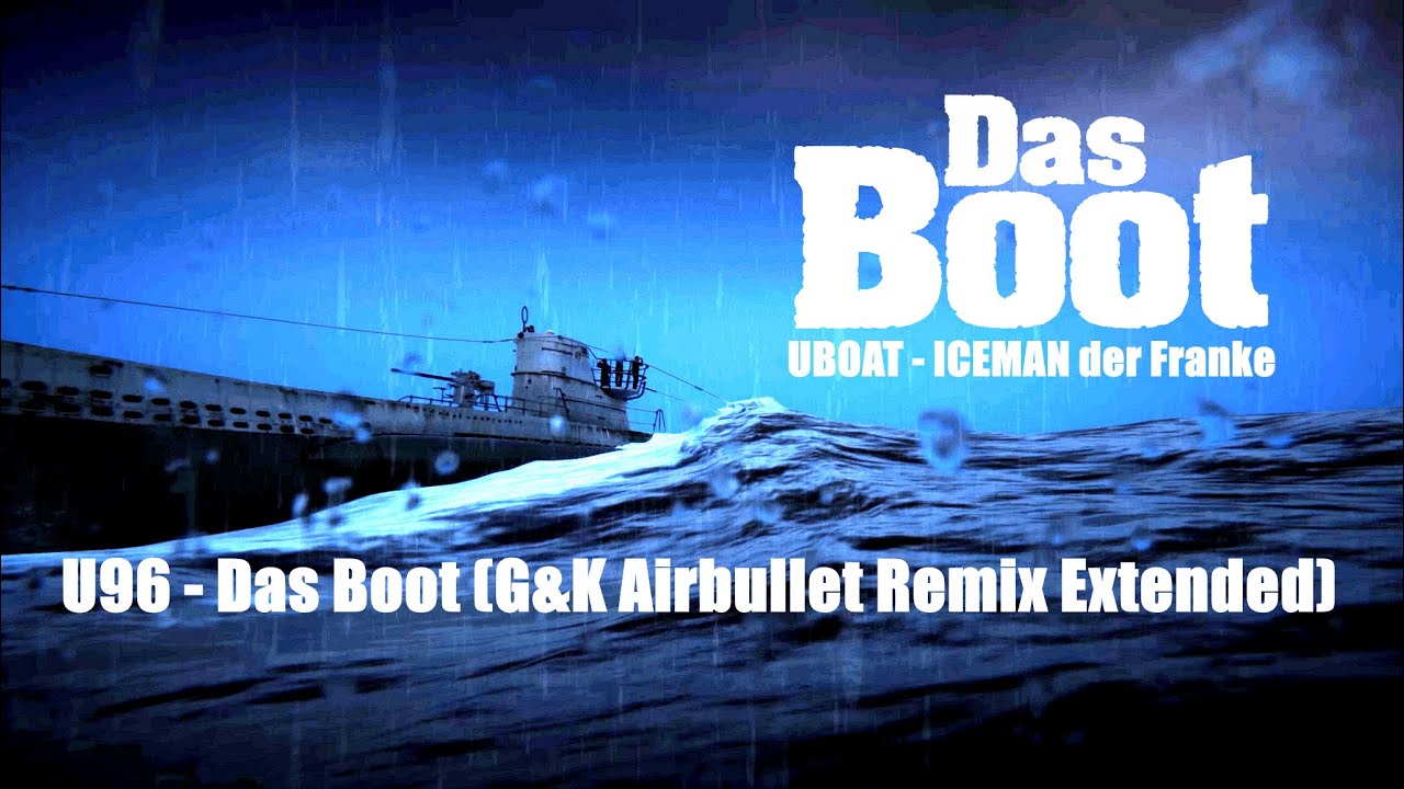 U96 - Das Boot (G&K Airbullet Remix Extended) UBOAT - ICEMAN der Franke ...