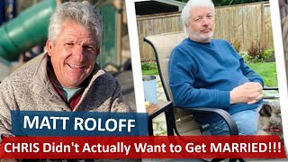 WATCH!!! LPBW's Matt Roloff THOUGHT Amy's Fiance Chris Marek Didn't Actually Want to Get Married!!!