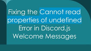 Fixing the Cannot read properties of undefined Error in Discord.js Welcome Messages