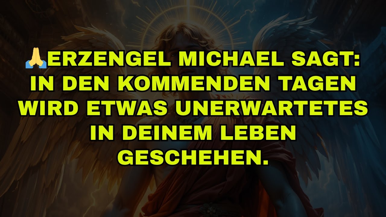 🙏ERZENGEL MICHAEL SAGT: IN DEN KOMMENDEN TAGEN WIRD ETWAS UNERWARTETES IN DEINEM LEBEN GESCHEHEN.