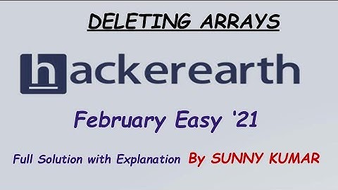 DELETING ARRAYS | HACKEREARTH FEBRUARY EASY 2021