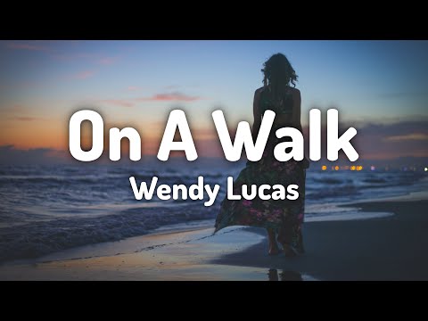 Wendy Lucas - On A Walk (Lyrics)