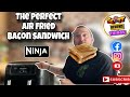 The perfect bacon sandwich using ninja air fryer