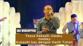 Yesus Kekasih Jiwaku medley Kukasihi kau dengan Kasih Tuhan (Dangdutan) covered by GKA Worshippers