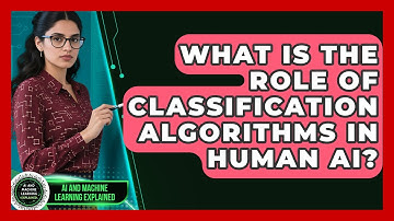 What Is The Role Of Classification Algorithms In Human AI? - AI and Machine Learning Explained