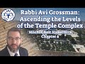 Rabbi Avi Grossman: Ascending the Levels of the Temple Complex  (Hilch. B.B., Chapter 6)