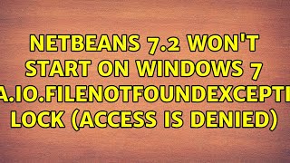 Netbeans 7.2 won't start on Windows 7 java.io.FileNotFoundException: lock (Access is denied) Netbeans 7.2 won't start on Windows 7 java.io.FileNotFoundException: lock (Access is denied)