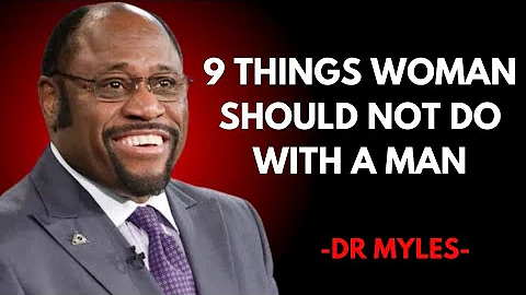 9 THINGS WOMAN SHOULD NOT DO WITH A MAN | BEST POWERFUL MOTIVATIONAL SPEECH BY | DR MYLES MUNROE !!