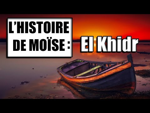 L'HISTOIRE DE MOÏSE [ MOUSSA ] : El Khidr